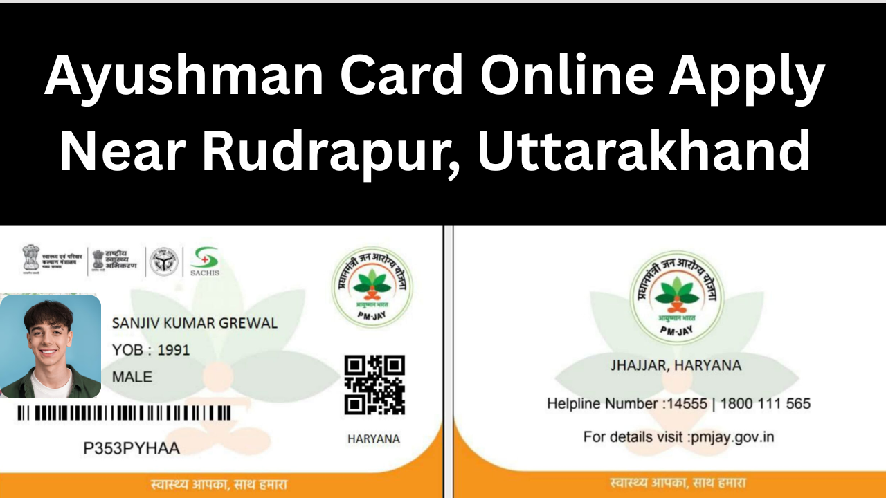 Ayushman Card Online Apply Near Rudrapur, Uttarakhand